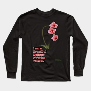 I am a beautiful delicate f*#@ing flower Long Sleeve T-Shirt